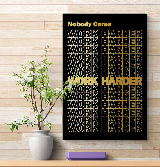 Nobody Cares Work Harder